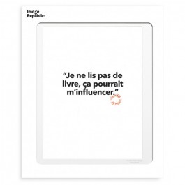 Je ne lis pas de livre, ça pourrait m'influencer